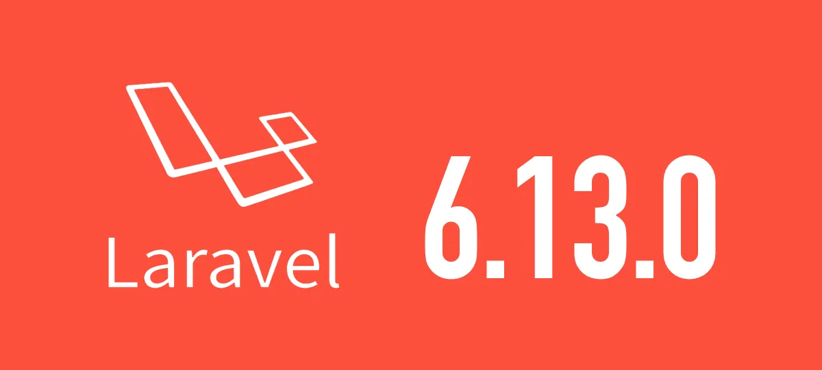 [Laravel] 6.13.0がリリースされました